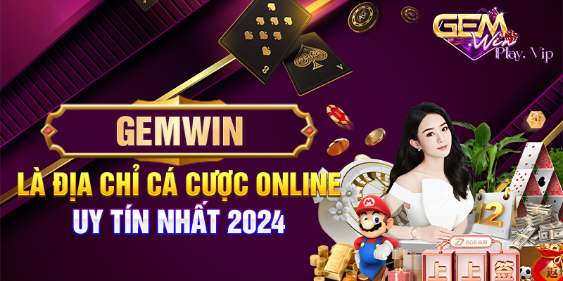 Gemwin là địa chỉ cá cược Online uy tín nhất 2024